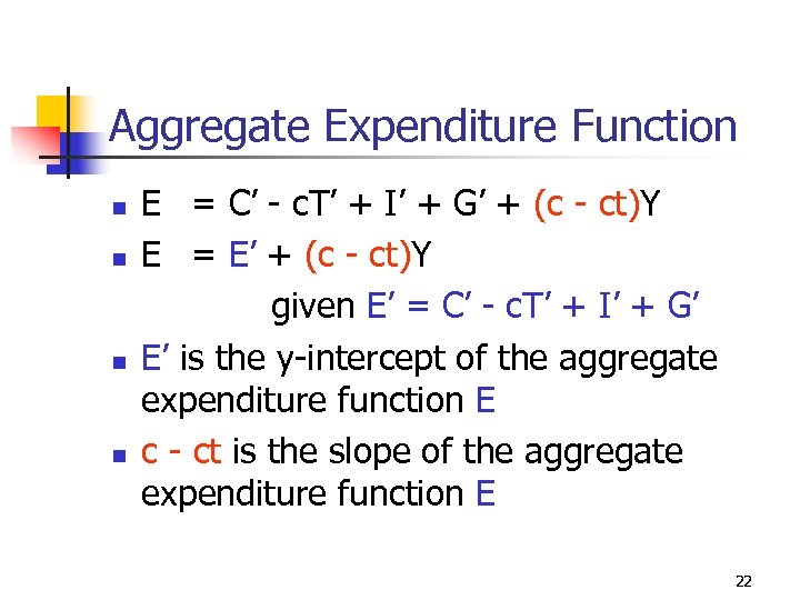 Aggregate Expenditure Function n n E = C’ - c. T’ + I’ +