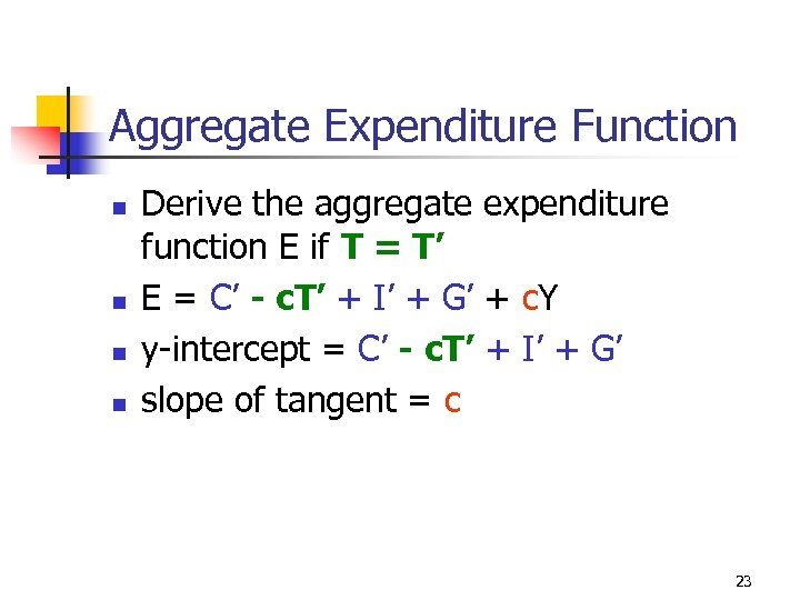 Aggregate Expenditure Function n n Derive the aggregate expenditure function E if T =