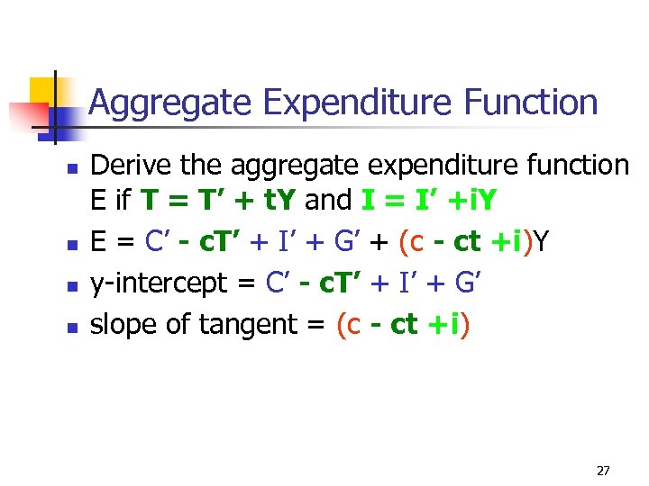 Aggregate Expenditure Function n n Derive the aggregate expenditure function E if T =