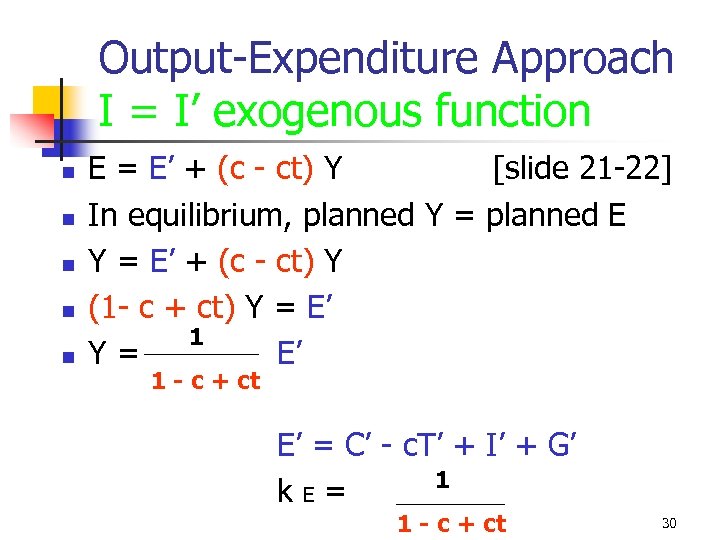 Output-Expenditure Approach I = I’ exogenous function n n E = E’ + (c