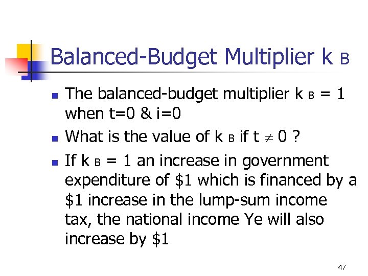 Balanced-Budget Multiplier k n n n B The balanced-budget multiplier k B = 1