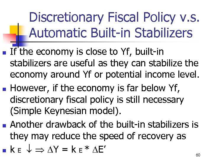 Discretionary Fiscal Policy v. s. Automatic Built-in Stabilizers n n If the economy is