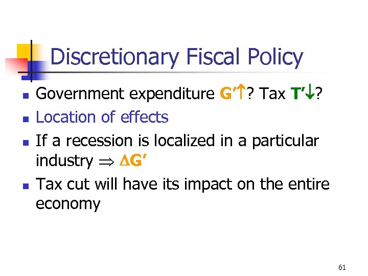 Discretionary Fiscal Policy n n Government expenditure G’ ? Tax T’ ? Location of