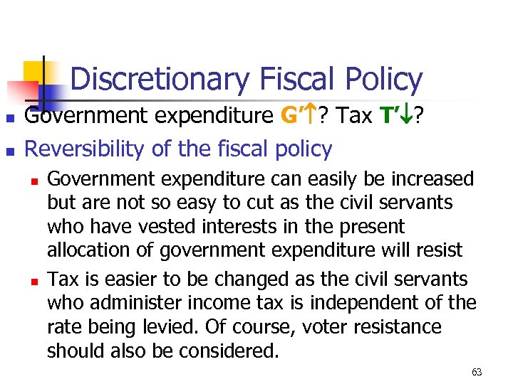 Discretionary Fiscal Policy n n Government expenditure G’ ? Tax T’ ? Reversibility of