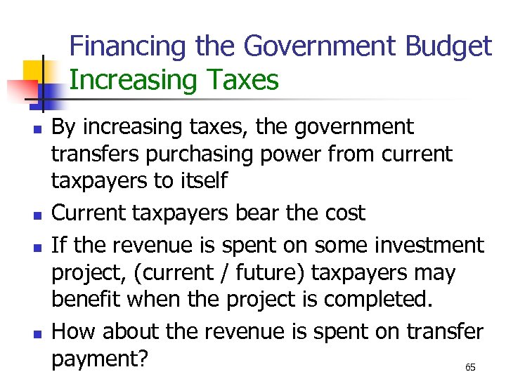 Financing the Government Budget Increasing Taxes n n By increasing taxes, the government transfers