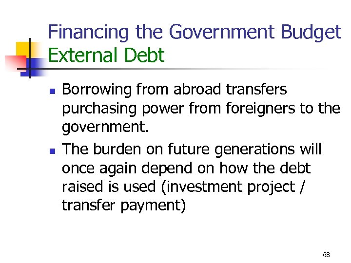 Financing the Government Budget External Debt n n Borrowing from abroad transfers purchasing power