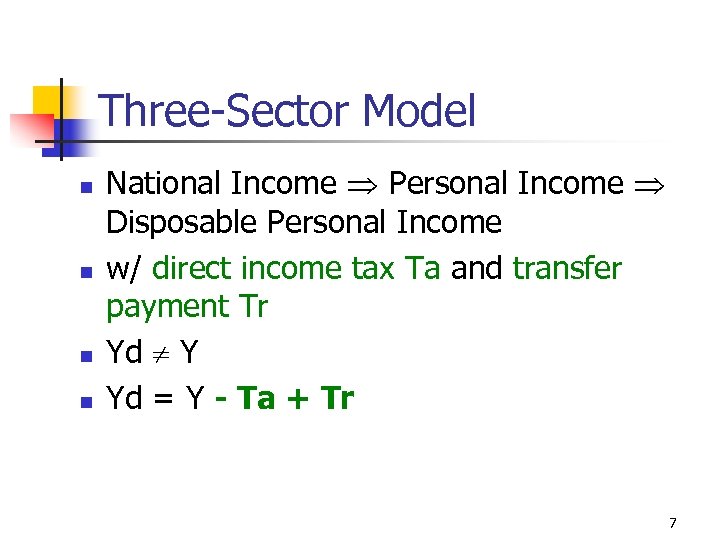 Three-Sector Model n n National Income Personal Income Disposable Personal Income w/ direct income