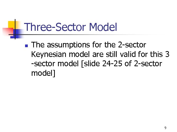 Three-Sector Model n The assumptions for the 2 -sector Keynesian model are still valid