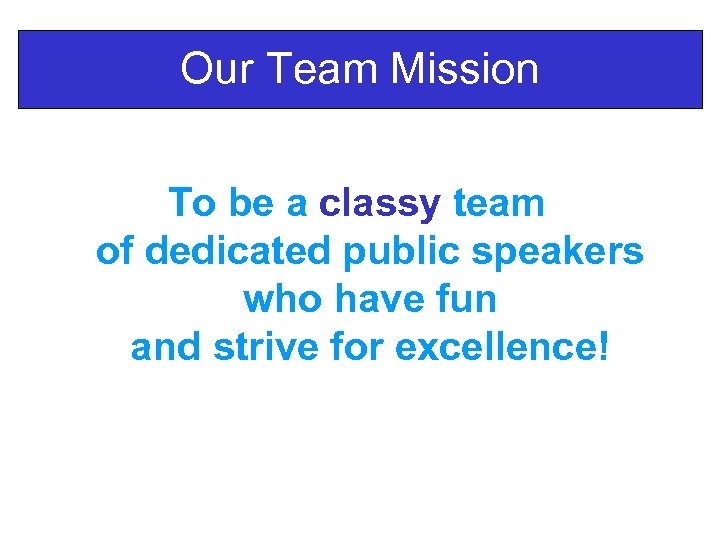 Our Team Mission To be a classy team of dedicated public speakers who have