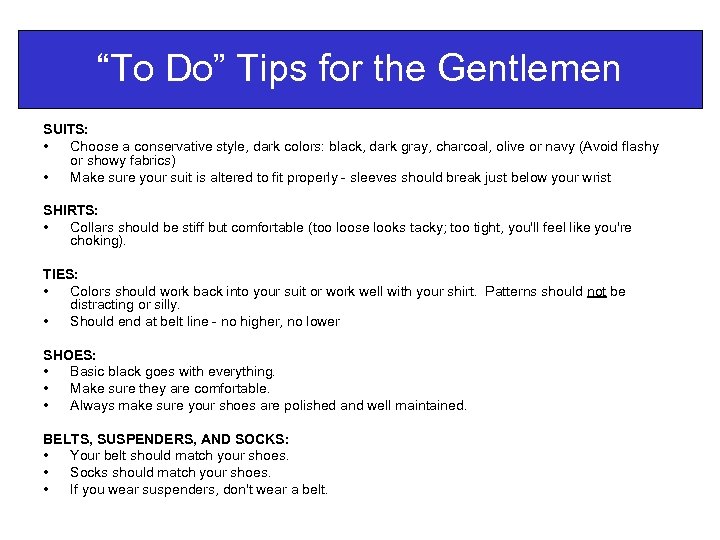 “To Do” Tips for the Gentlemen SUITS: • Choose a conservative style, dark colors: