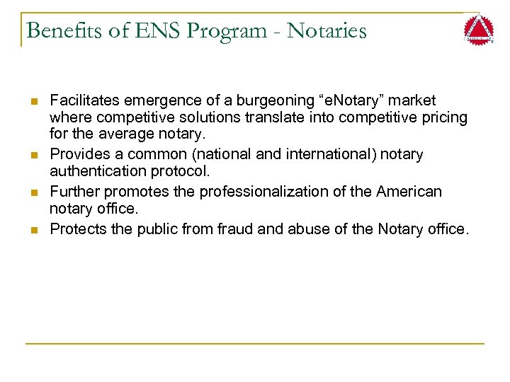 Benefits of ENS Program - Notaries n n Facilitates emergence of a burgeoning “e.