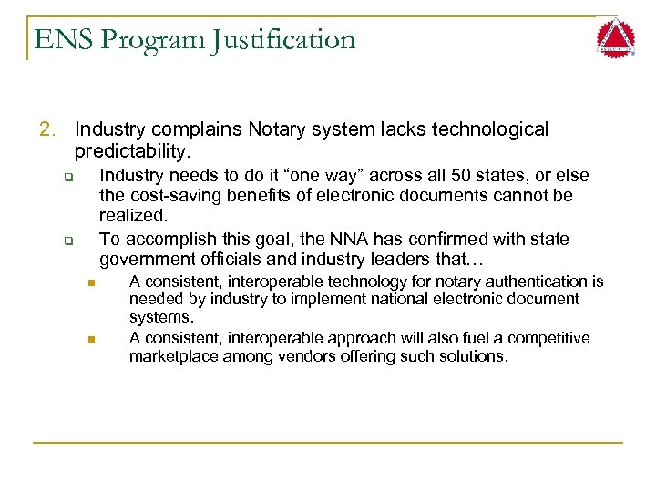 ENS Program Justification 2. Industry complains Notary system lacks technological predictability. Industry needs to