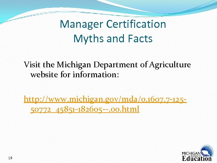 Manager Certification Myths and Facts Visit the Michigan Department of Agriculture website for information: