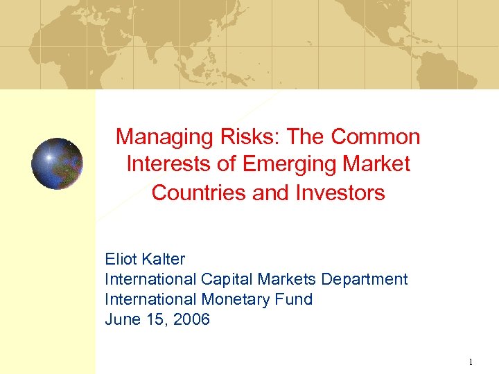 Managing Risks: The Common Interests of Emerging Market Countries and Investors Eliot Kalter International