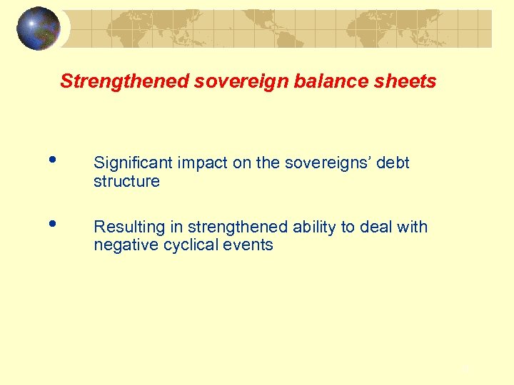 Strengthened sovereign balance sheets • Significant impact on the sovereigns’ debt structure • Resulting