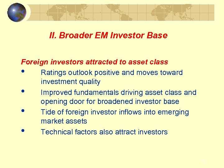 II. Broader EM Investor Base Foreign investors attracted to asset class • Ratings outlook