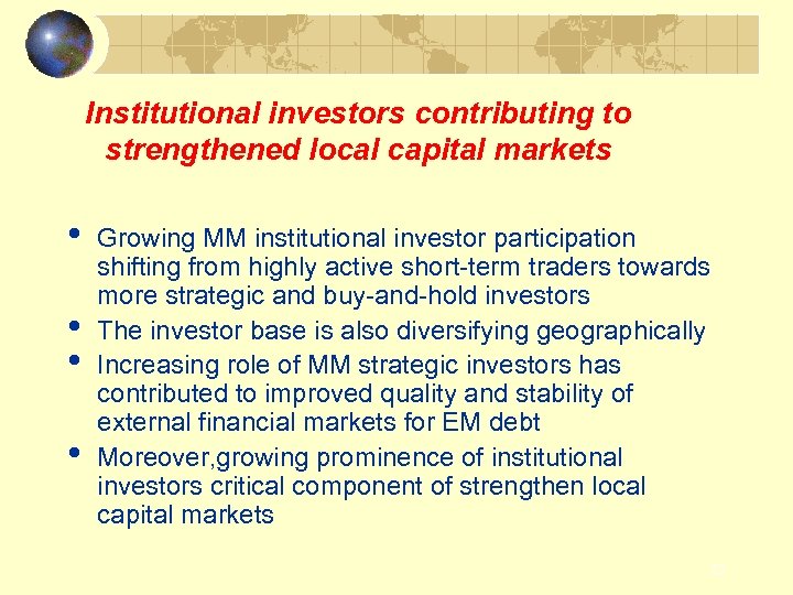 Institutional investors contributing to strengthened local capital markets • • Growing MM institutional investor
