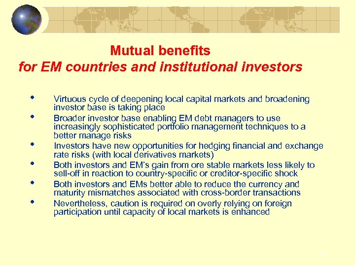 Mutual benefits for EM countries and institutional investors • • • Virtuous cycle of