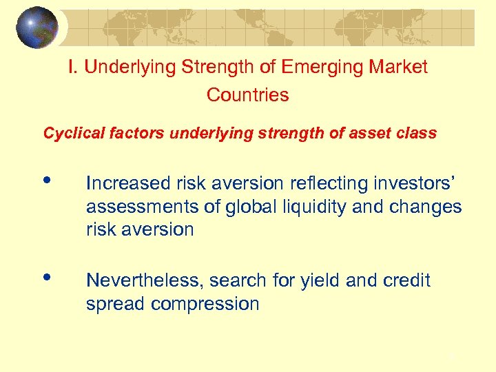 I. Underlying Strength of Emerging Market Countries Cyclical factors underlying strength of asset class