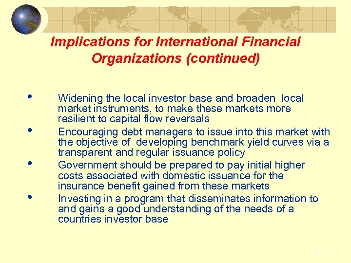 Implications for International Financial Organizations (continued) • • Widening the local investor base and