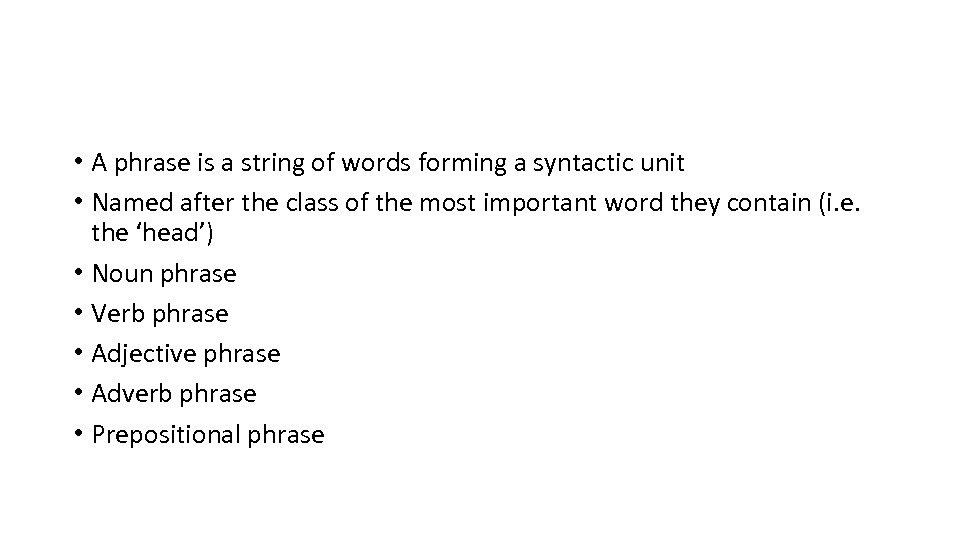  • A phrase is a string of words forming a syntactic unit •