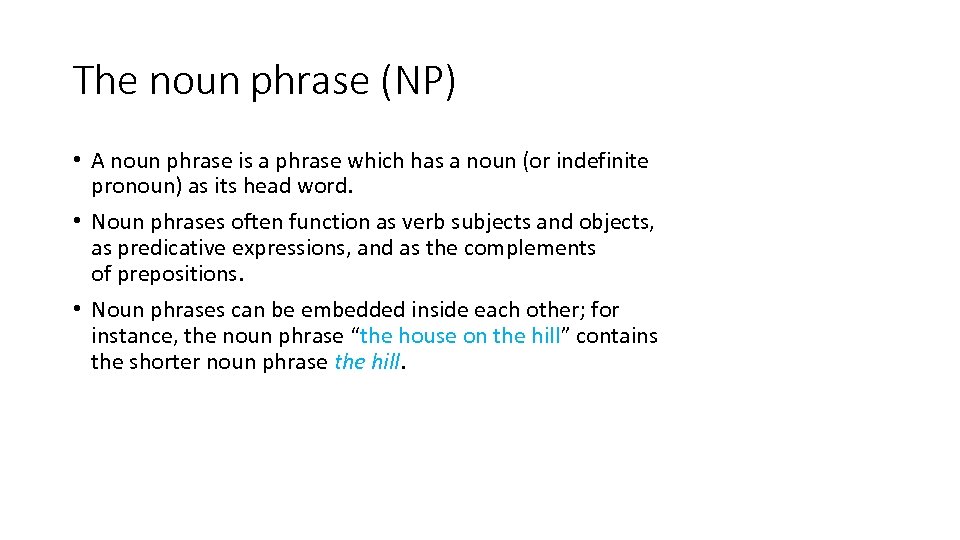 The noun phrase (NP) • A noun phrase is a phrase which has a