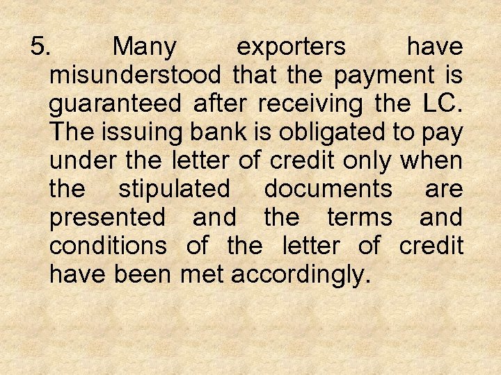 5. Many exporters have misunderstood that the payment is guaranteed after receiving the LC.