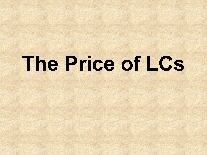 The Price of LCs 