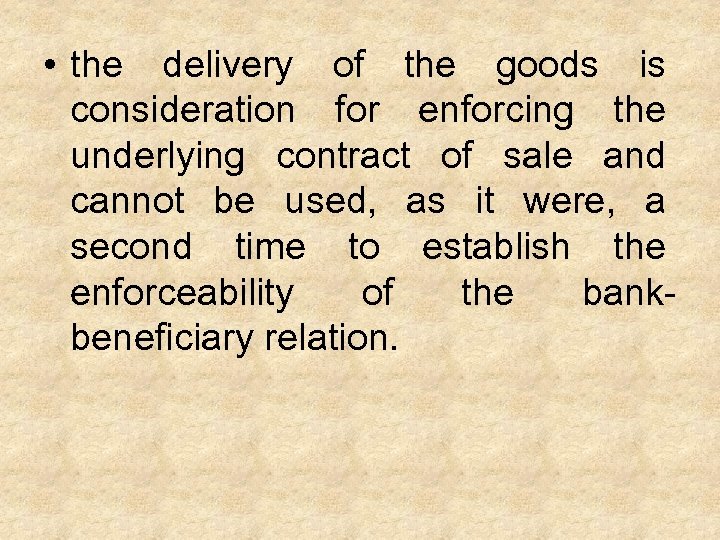  • the delivery of the goods is consideration for enforcing the underlying contract