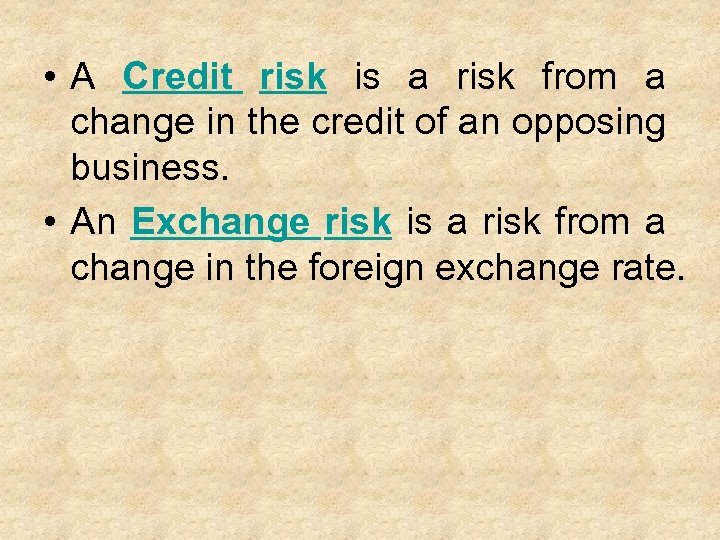  • A Credit risk is a risk from a change in the credit