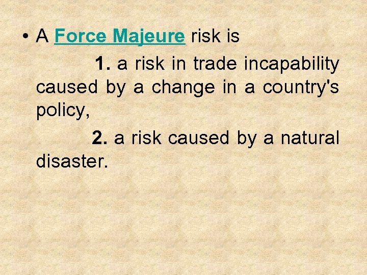  • A Force Majeure risk is 1. a risk in trade incapability caused