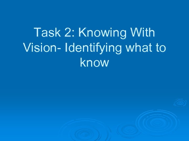 Task 2: Knowing With Vision- Identifying what to know 