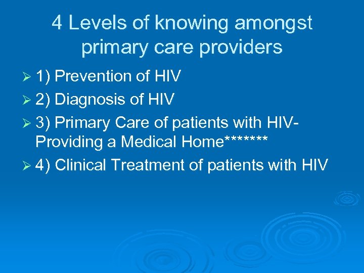 4 Levels of knowing amongst primary care providers Ø 1) Prevention of HIV Ø