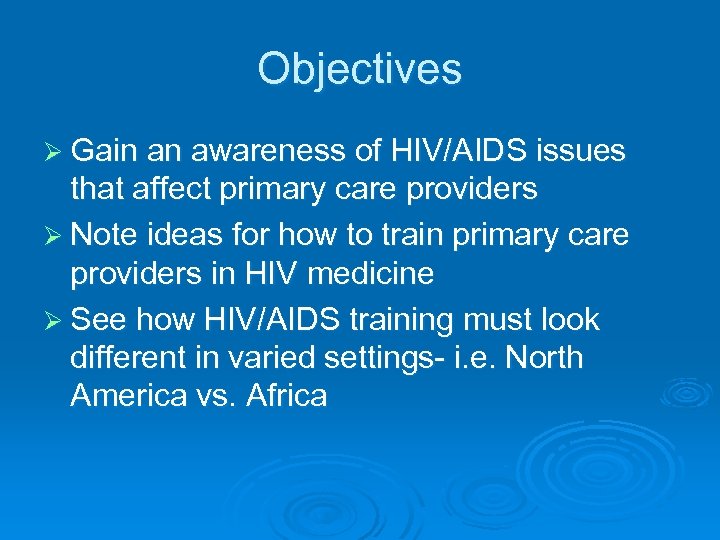 Objectives Ø Gain an awareness of HIV/AIDS issues that affect primary care providers Ø