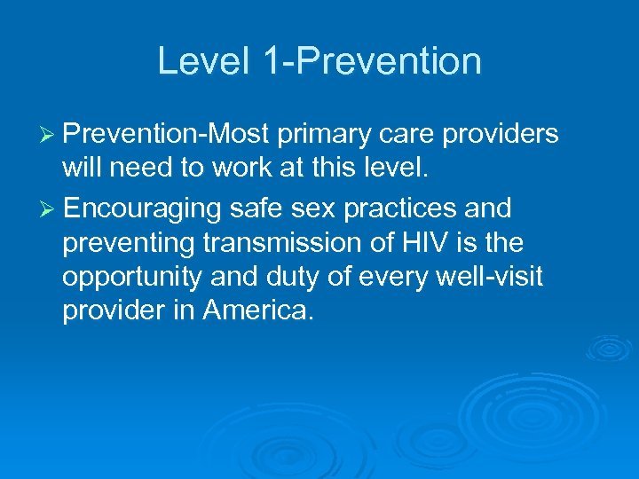 Level 1 -Prevention Ø Prevention-Most primary care providers will need to work at this