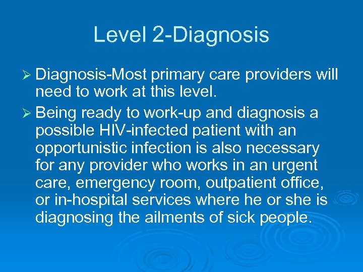 Level 2 -Diagnosis Ø Diagnosis-Most primary care providers will need to work at this
