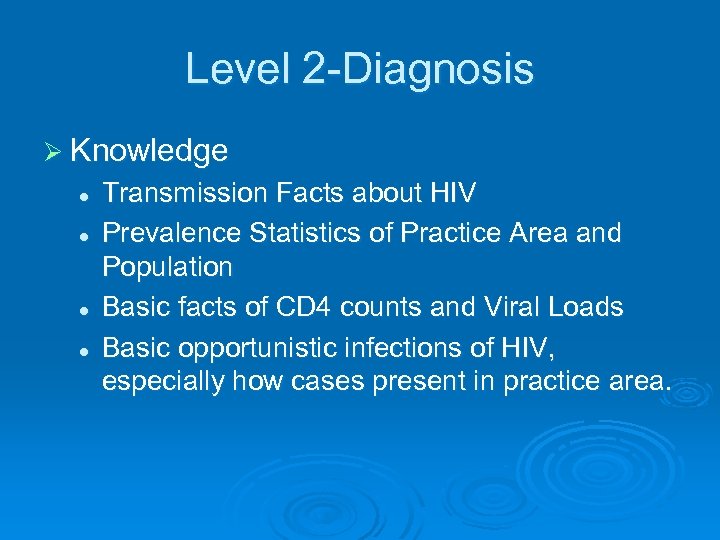 Level 2 -Diagnosis Ø Knowledge l l Transmission Facts about HIV Prevalence Statistics of