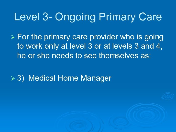 Level 3 - Ongoing Primary Care Ø For the primary care provider who is