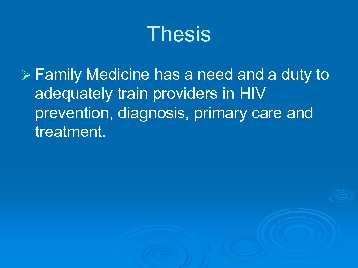 Thesis Ø Family Medicine has a need and a duty to adequately train providers