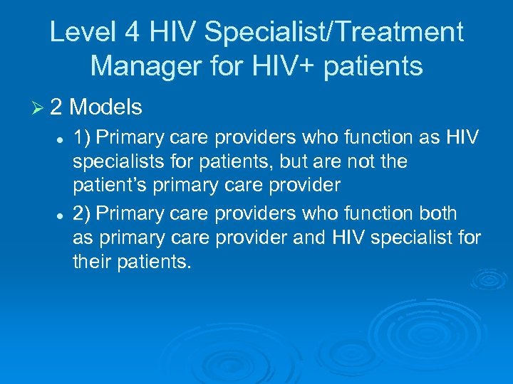 Level 4 HIV Specialist/Treatment Manager for HIV+ patients Ø 2 Models l l 1)