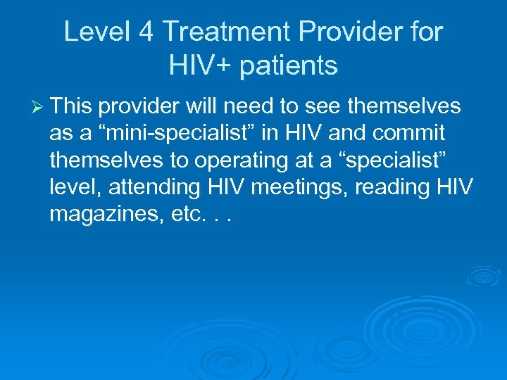 Level 4 Treatment Provider for HIV+ patients Ø This provider will need to see