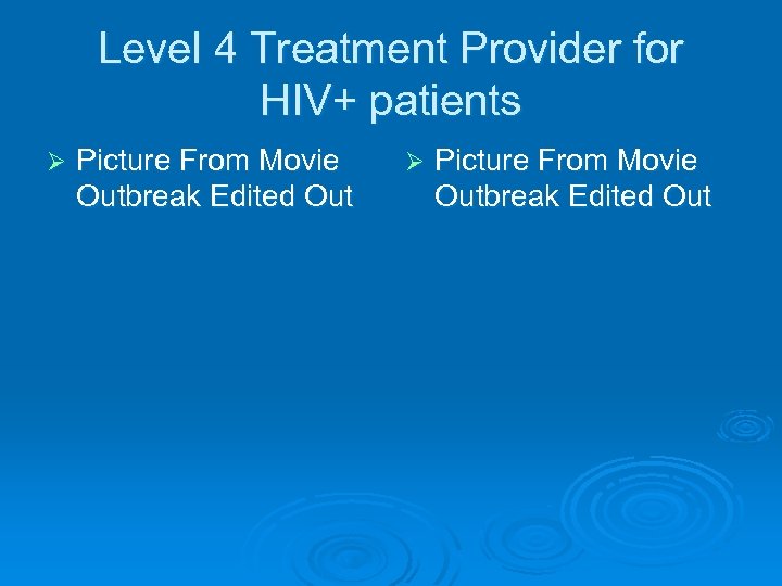 Level 4 Treatment Provider for HIV+ patients Ø Picture From Movie Outbreak Edited Out