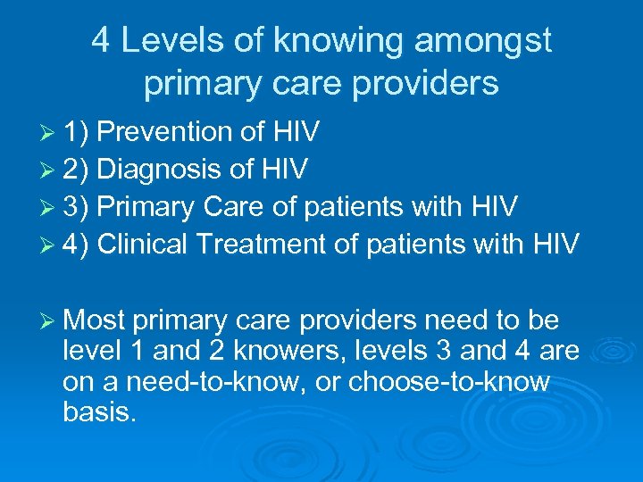 4 Levels of knowing amongst primary care providers Ø 1) Prevention of HIV Ø