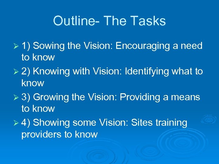 Outline- The Tasks Ø 1) Sowing the Vision: Encouraging a need to know Ø