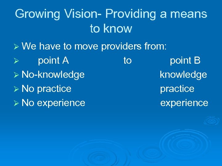 Growing Vision- Providing a means to know Ø We have to move providers from: