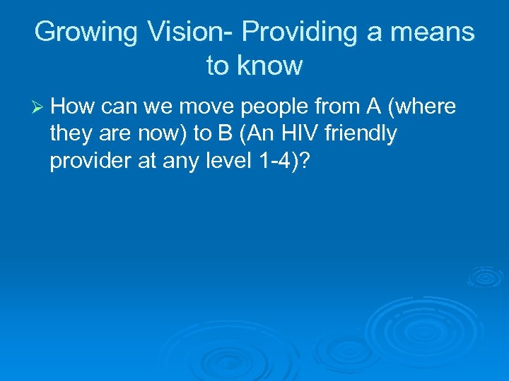Growing Vision- Providing a means to know Ø How can we move people from