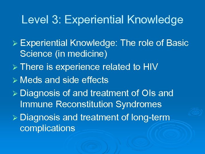 Level 3: Experiential Knowledge Ø Experiential Knowledge: The role of Basic Science (in medicine)