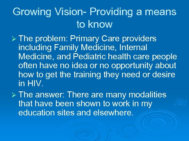 Growing Vision- Providing a means to know Ø The problem: Primary Care providers including