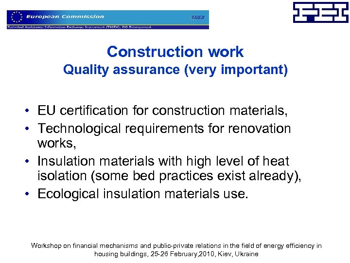 Construction work Quality assurance (very important) • EU certification for construction materials, • Technological