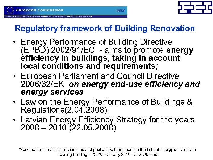Regulatory framework of Building Renovation • Energy Performance of Building Directive (EPBD) 2002/91/EC -